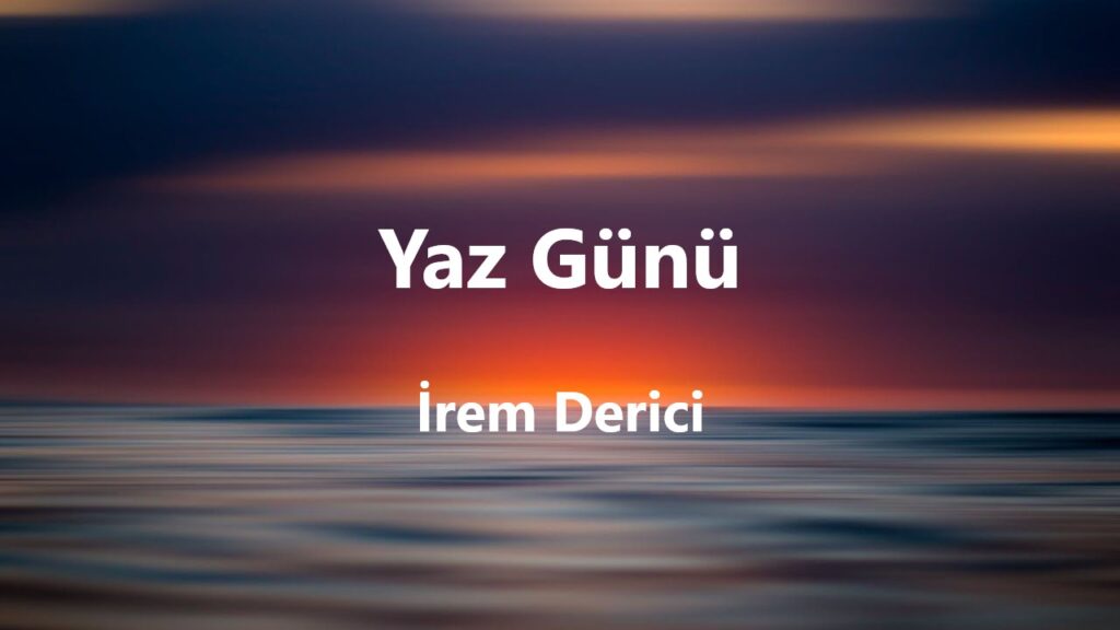 متن و ترجمه آهنگ Yaz Günü از İrem Derici