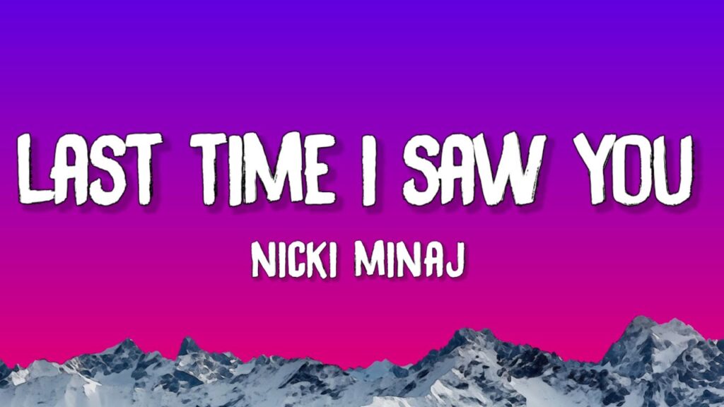 متن و ترجمه آهنگ Last Time I Saw You از Nicki Minaj ماگرتا
