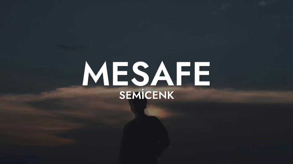 متن و ترجمه آهنگ Mesafe از Semicenk