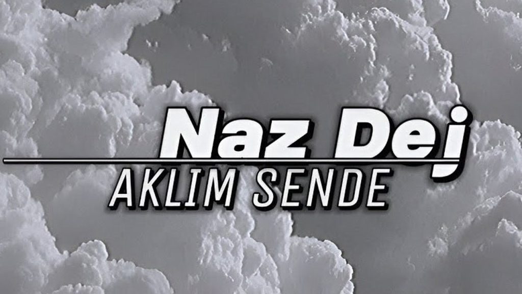 متن و ترجمه آهنگ Aklım Sende از Naz Dej