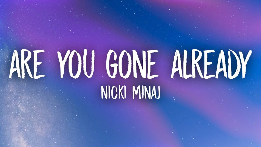 متن و ترجمه آهنگ Are You Gone Already از Nicki Minaj