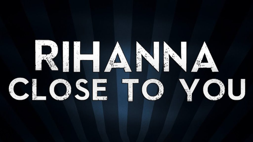 متن و ترجمه آهنگ Close to You از Rihanna