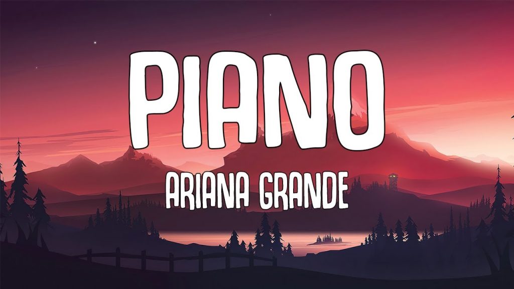 متن و ترجمه آهنگ Piano از Ariana Grande