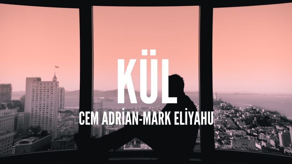 متن و ترجمه آهنگ Kül از Cem Adrian و Mark Eliyahu