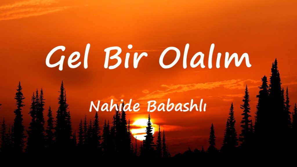 متن و ترجمه آهنگ Gel Bir Olalım از Nahide Babashlı