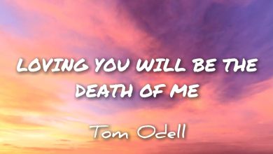 متن و ترجمه آهنگ Loving You Will Be The Death Of Me از Tom Odell