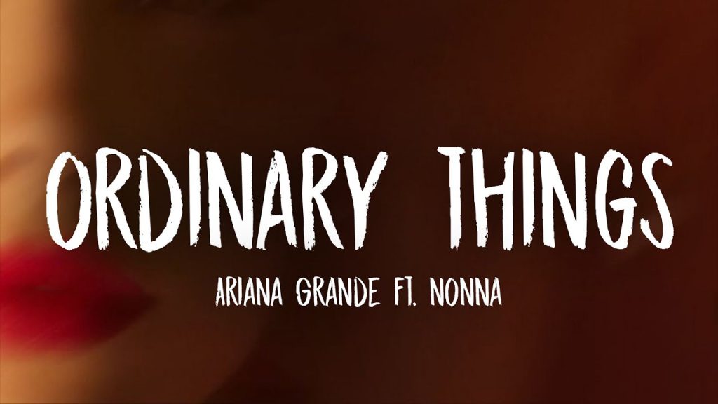 متن و ترجمه آهنگ ​Ordinary Things از Ariana Grande و Nonna