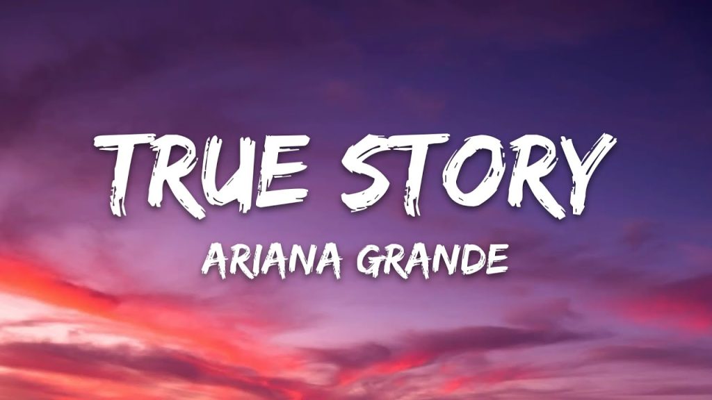 متن و ترجمه آهنگ True Story از Ariana Grande