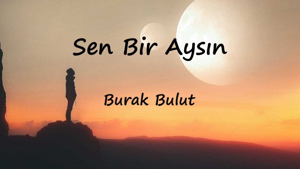 متن و ترجمه آهنگ Sen Bir Aysın از Burak Bulut