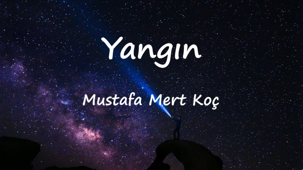 متن و ترجمه آهنگ Yangın از Mustafa Mert Koç