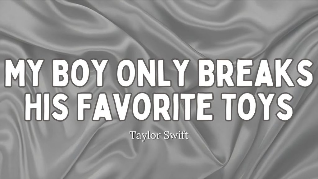 متن و ترجمه آهنگ My Boy Only Breaks His Favorite Toys از Taylor Swift
