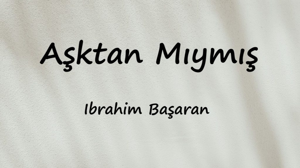 متن و ترجمه آهنگ Aşktan Mıymış از Ibrahim Başaran