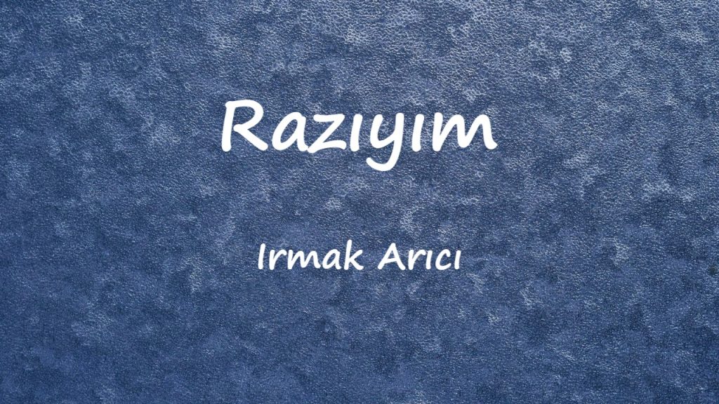 متن و ترجمه آهنگ Razıyım از Irmak Arıcı