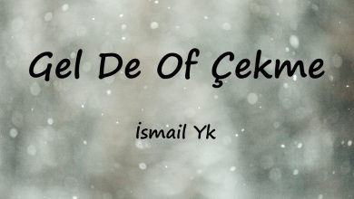 متن و ترجمه آهنگ Gel De Of Çekme از İsmail Yk