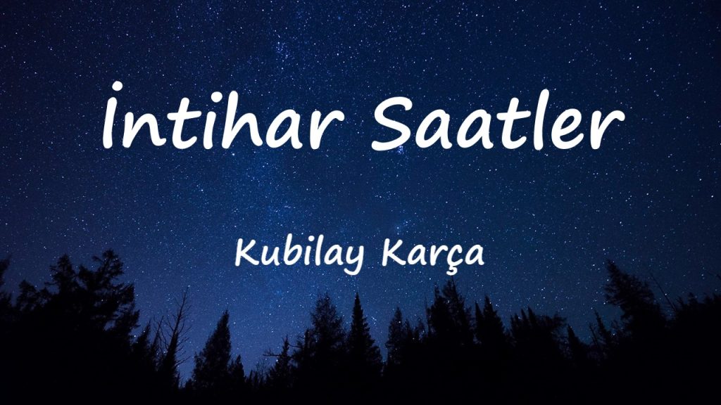 متن و ترجمه آهنگ İntihar Saatler از Kubilay Karça