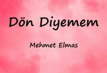 متن و ترجمه آهنگ Dön Diyemem از Mehmet Elmas