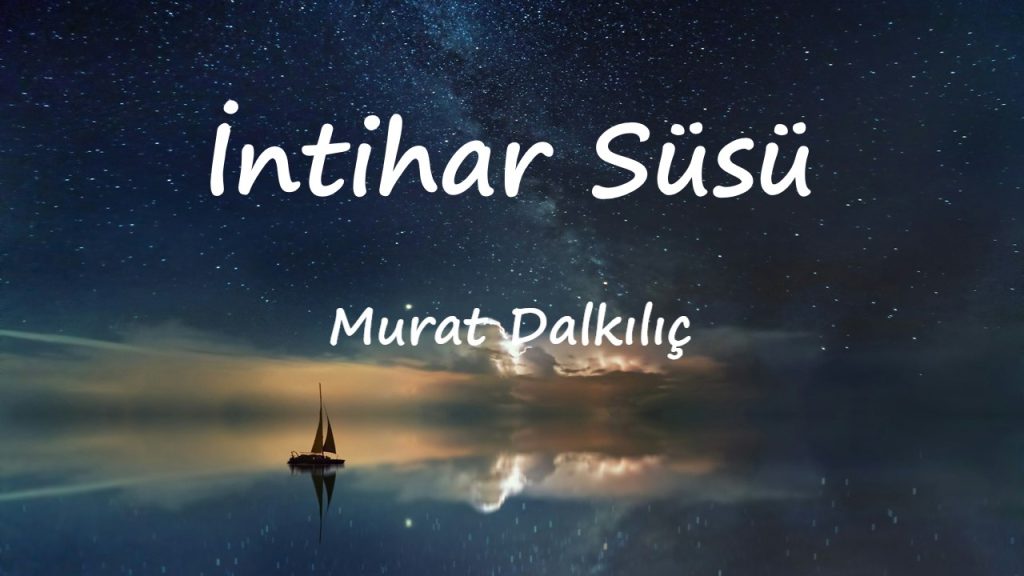 متن و ترجمه آهنگ İntihar Süsü از Murat Dalkılıç