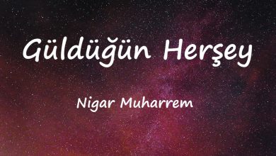 متن و ترجمه آهنگ Güldüğün Herşey از Nigar Muharrem