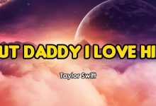 متن و ترجمه آهنگ But Daddy I Love Him از Taylor Swift