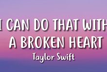 متن و ترجمه آهنگ I Can Do It With A Broken Heart از Taylor Swift