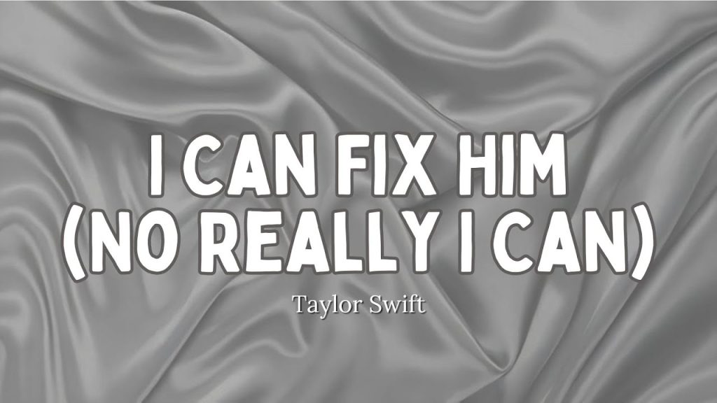 متن و ترجمه آهنگ I Can Fix Him (No Really I Can) از Taylor Swift
