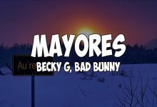 متن و ترجمه آهنگ Mayores از Becky G و Bad Bunny