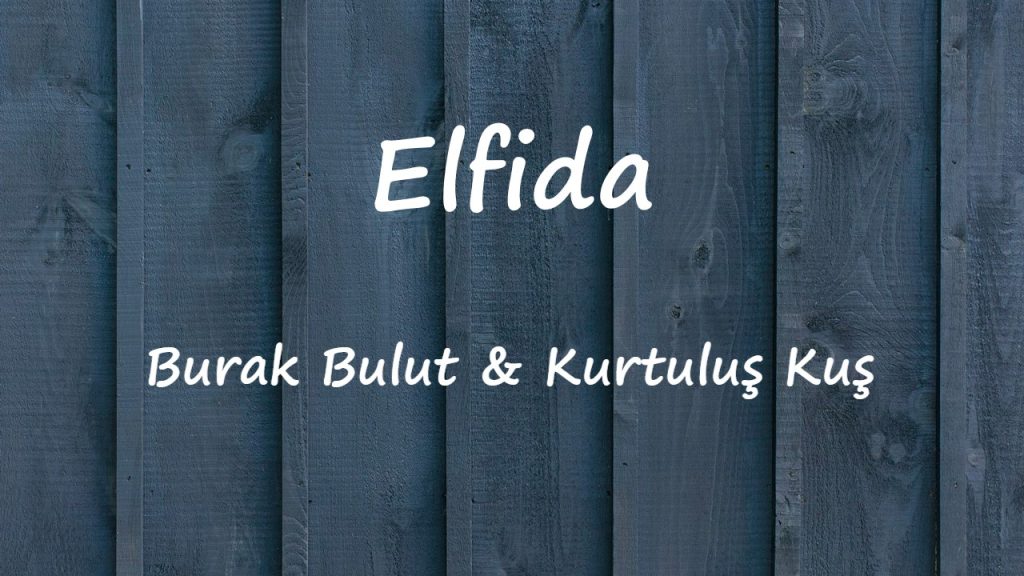 متن و ترجمه آهنگ Elfida از Burak Bulut و Kurtuluş Kuş