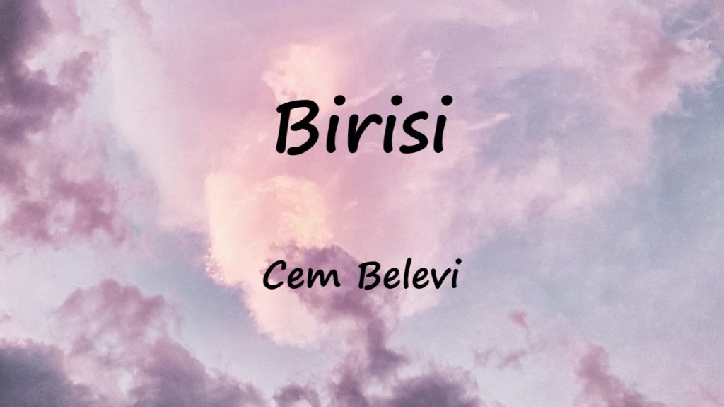 متن و ترجمه آهنگ Birisi از Cem Belevi