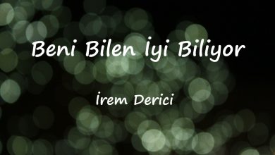 متن و ترجمه آهنگ Beni Bilen İyi Biliyor از İrem Derici