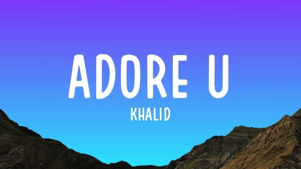 متن و ترجمه آهنگ Adore U از Khalid