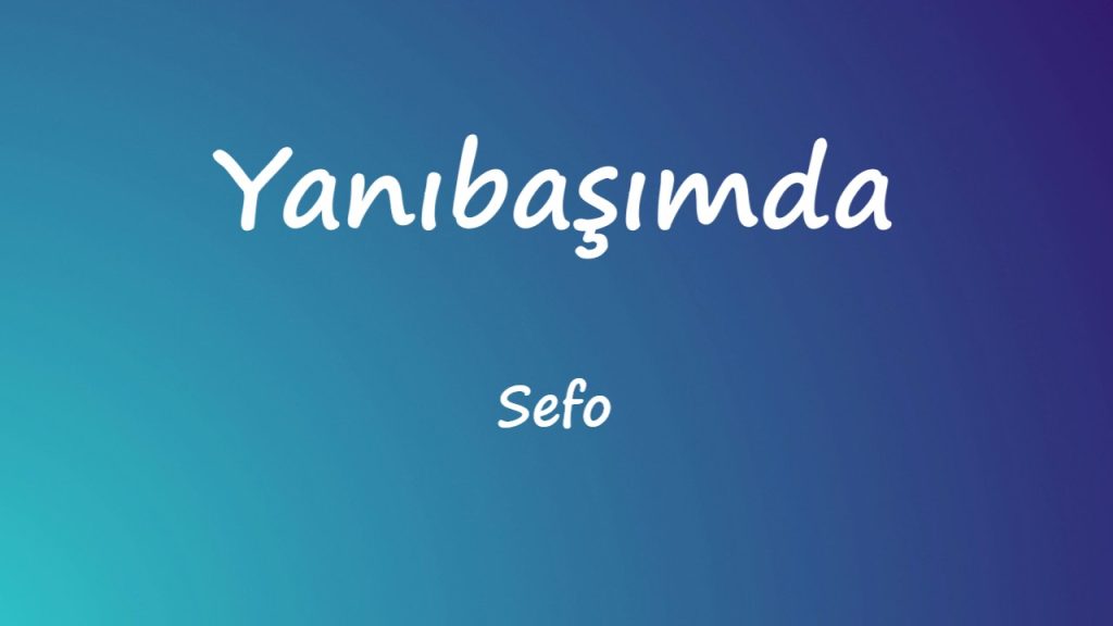 متن و ترجمه آهنگ Yanıbaşımda از Sefo