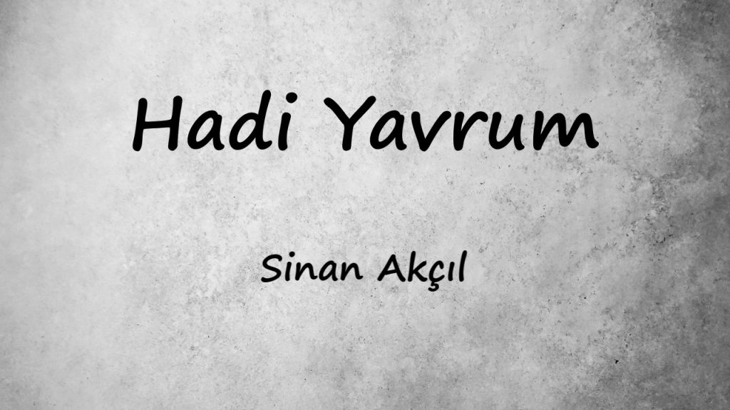 متن و ترجمه آهنگ Hadi Yavrum از Sinan Akçıl