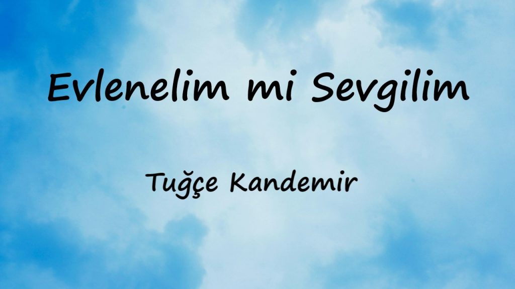 متن و ترجمه آهنگ Evlenelim mi Sevgilim از Tuğçe Kandemir