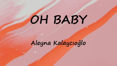 متن و ترجمه آهنگ OH BABY از Aleyna Kalaycıoğlo