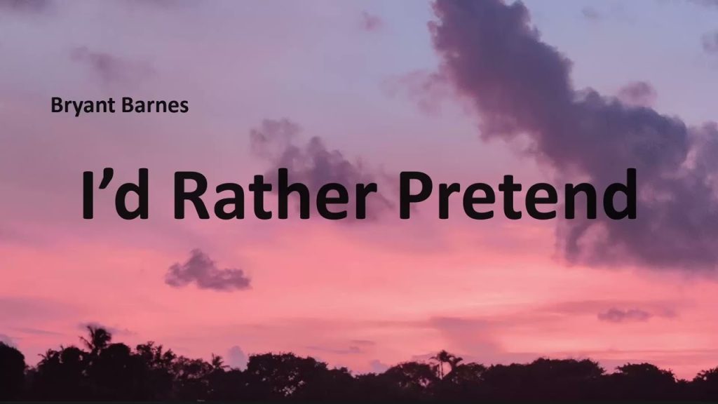 متن و ترجمه آهنگ I’d Rather Pretend از Bryant Barnes