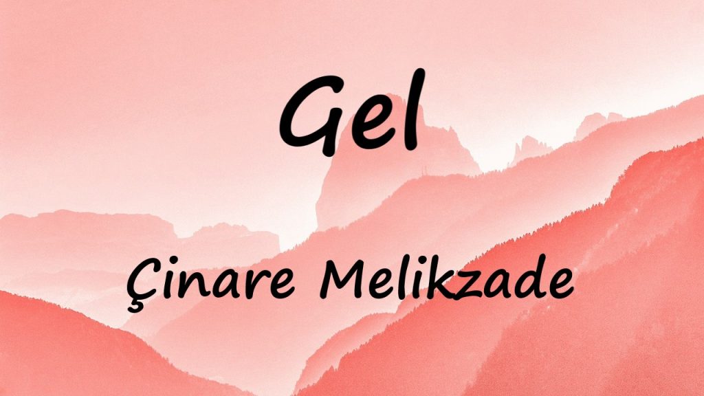 متن و ترجمه آهنگ Gel از Çinare Melikzade