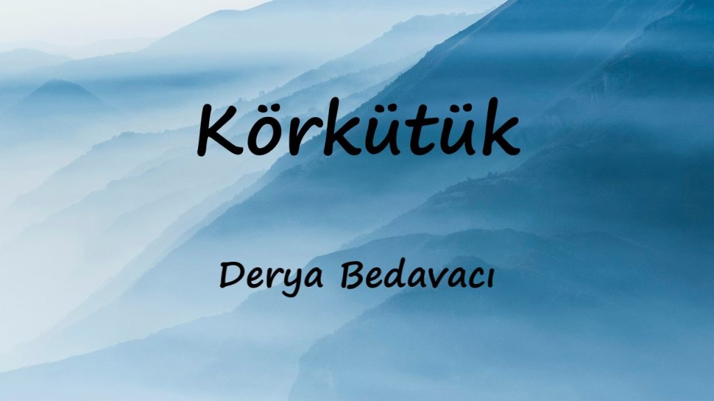 متن و ترجمه آهنگ Körkütük از Derya Bedavacı