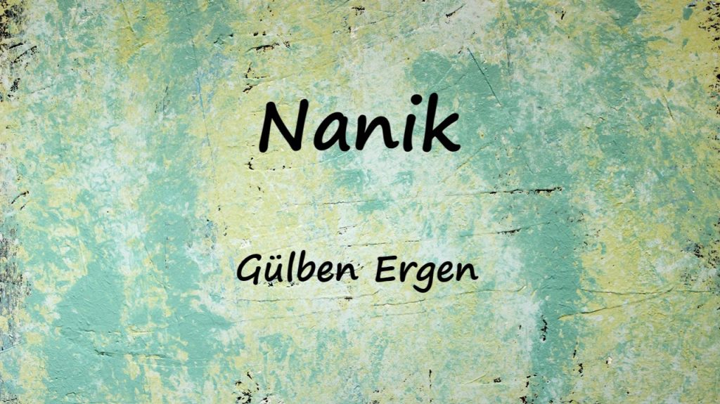 متن و ترجمه آهنگ Nanik از Gülben Ergen