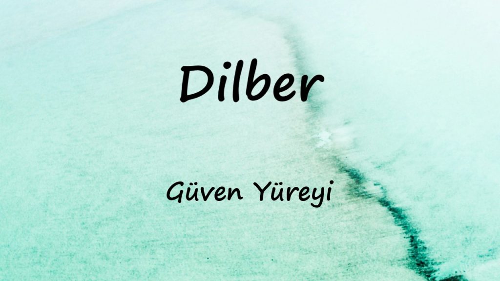 متن و ترجمه آهنگ Dilber از Güven Yüreyi