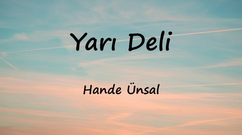 متن و ترجمه آهنگ Yarı Deli از Hande Ünsal