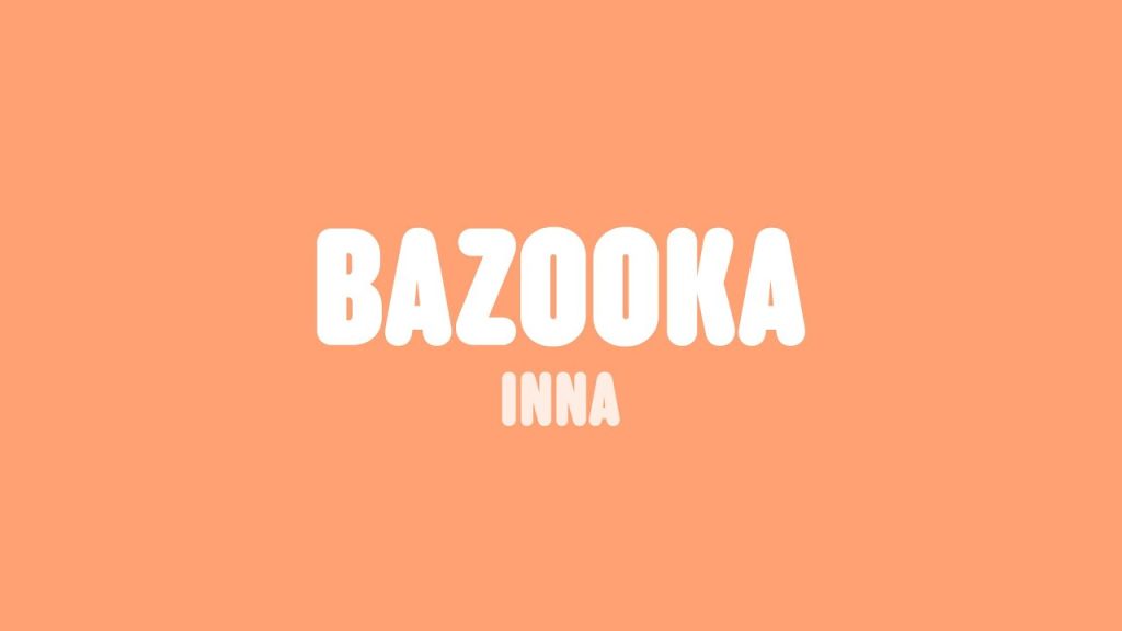 متن و ترجمه آهنگ Bazooka از INNA