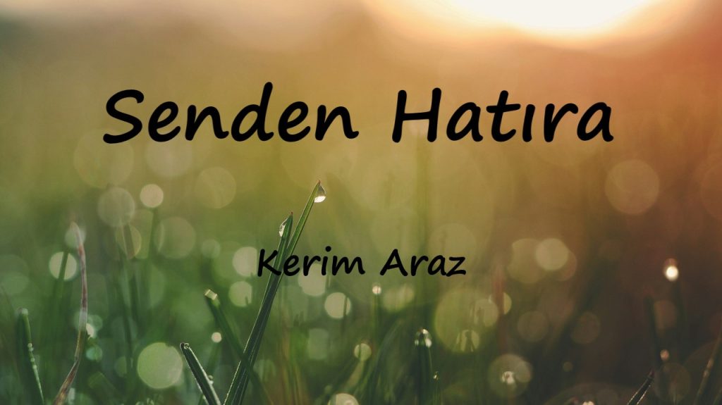 متن و ترجمه آهنگ Senden Hatıra از Kerim Araz