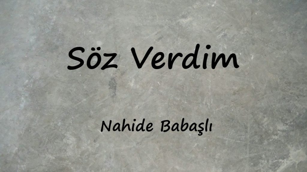 متن و ترجمه آهنگ Söz Verdim از Nahide Babaşlı