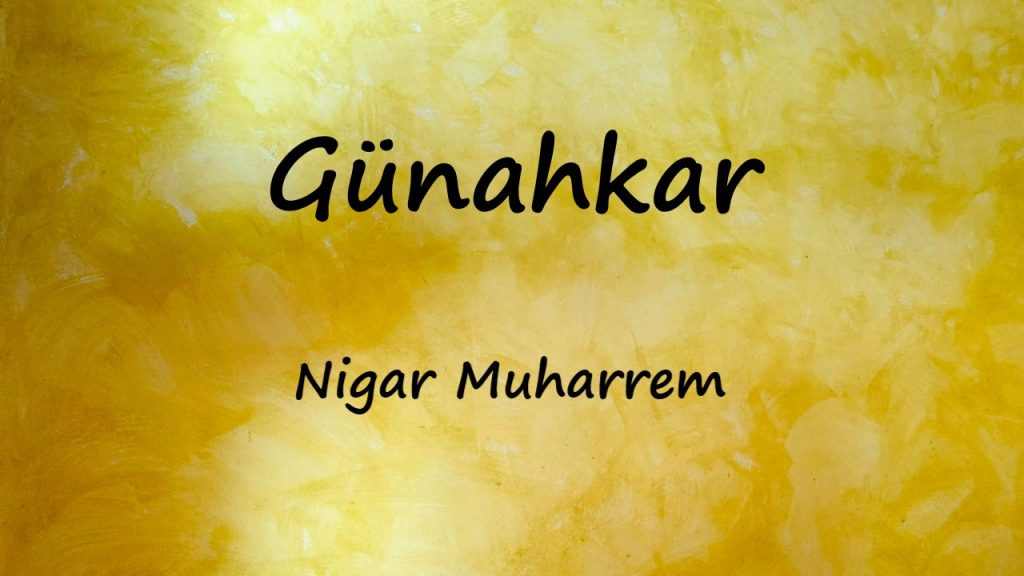 متن و ترجمه آهنگ Günahkar از Nigar Muharrem