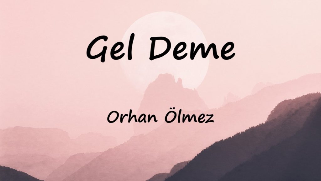 متن و ترجمه آهنگ Gel Deme از Orhan Ölmez