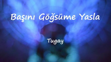 متن و ترجمه آهنگ Başını Göğsüme Yasla از Tugay