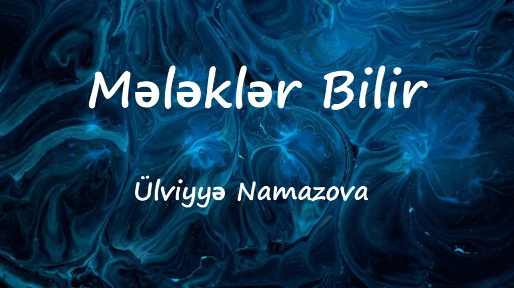 متن و ترجمه آهنگ Mələklər Bilir از Ülviyyə Namazova