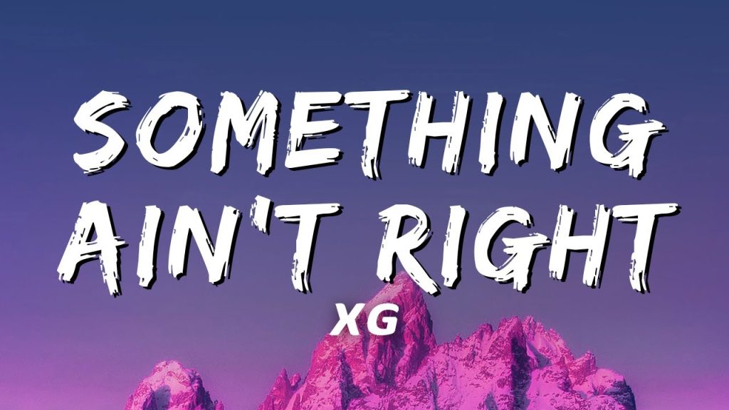 متن و ترجمه آهنگ SOMETHING AIN'T RIGHT از XG