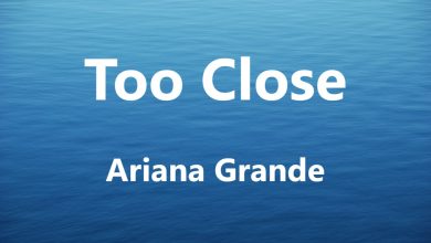 متن و ترجمه آهنگ Too Close از Ariana Grande