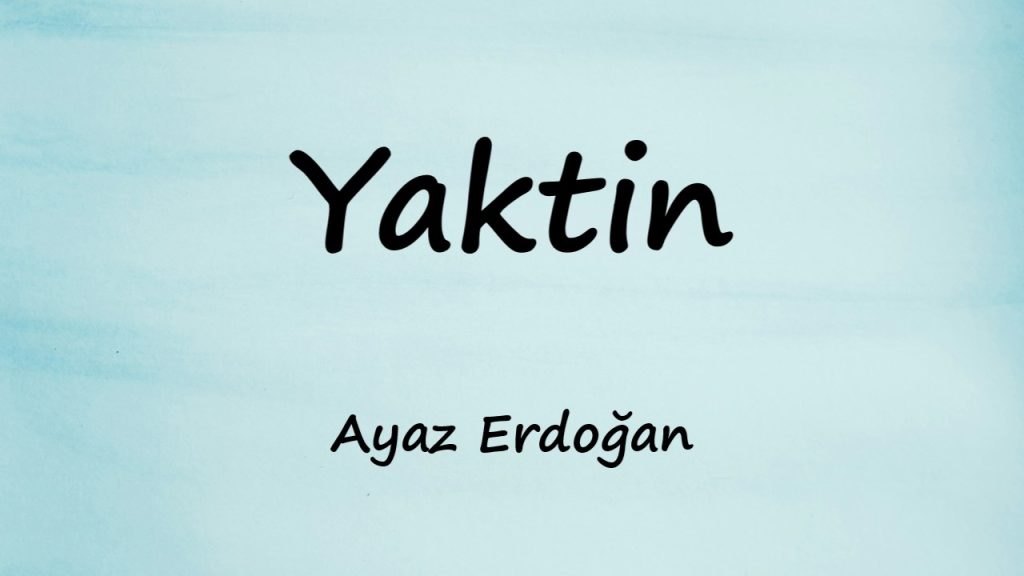 متن و ترجمه آهنگ Yaktin از Ayaz Erdoğan